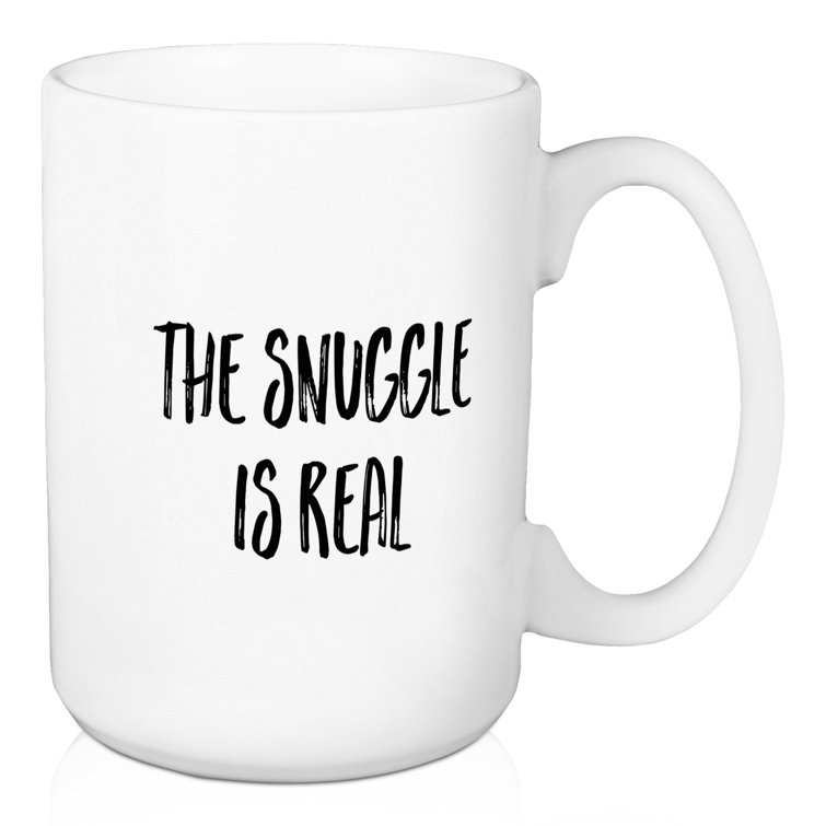 Wrought Studio Doolittle The Snuggle is Real Coffee Mug Wayfair